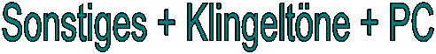Sonstiges + Klingeltne + PC